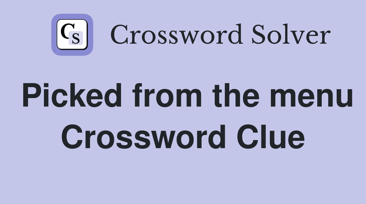 Picked from the menu Crossword Clue