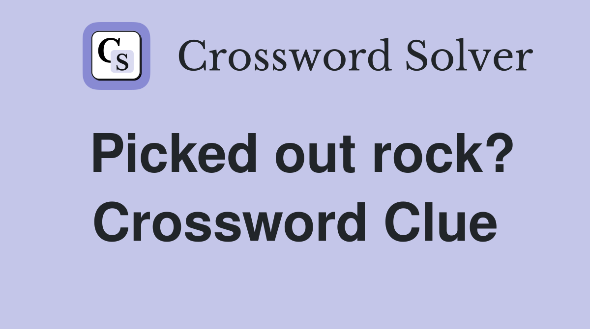 Picked out rock? Crossword Clue