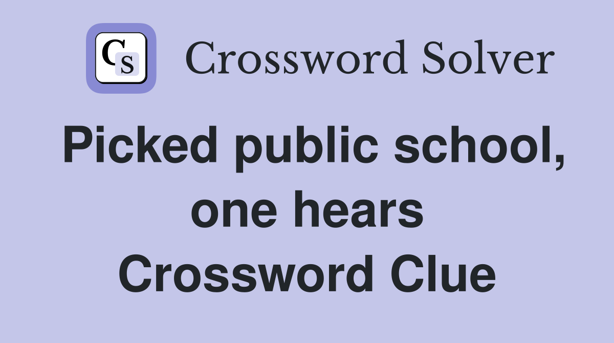 Picked public school, one hears Crossword Clue
