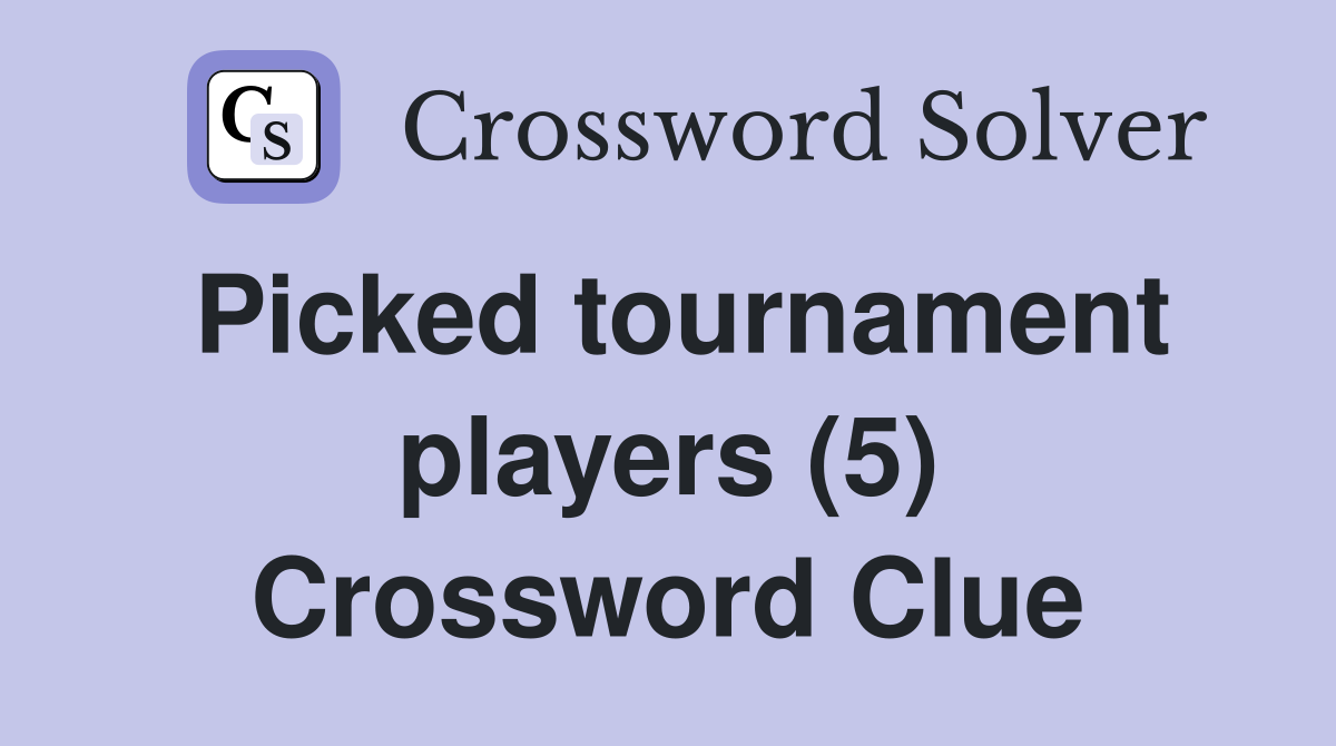 Picked tournament players (5) Crossword Clue