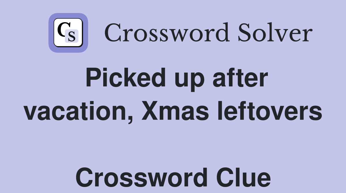 Picked up after vacation, Xmas leftovers  Crossword Clue