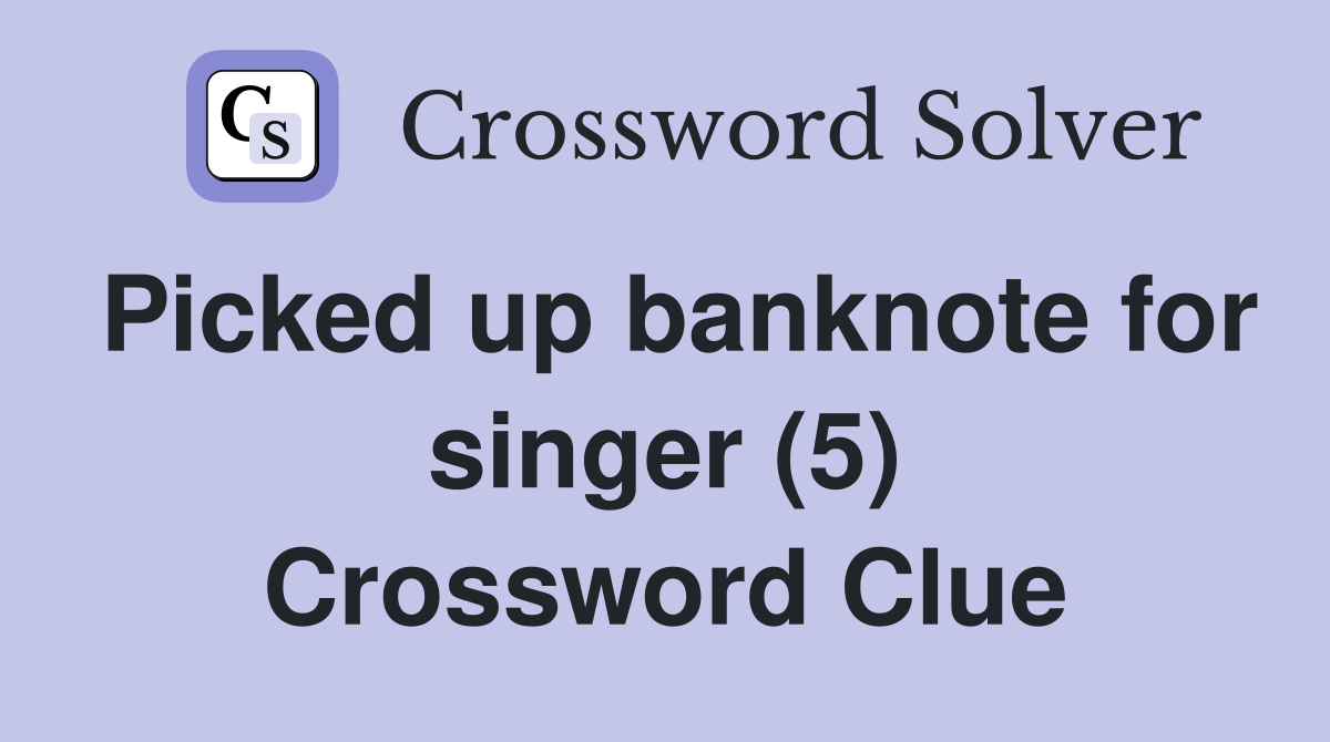 Picked up banknote for singer (5) Crossword Clue