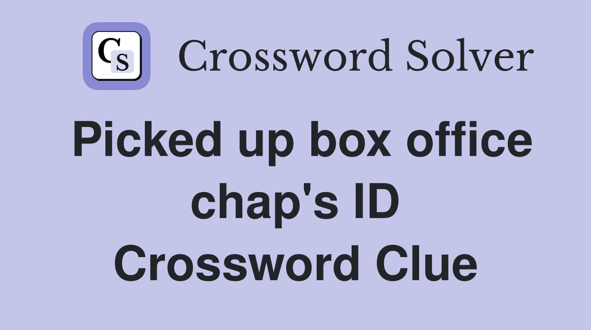 Picked up box office chap's ID Crossword Clue