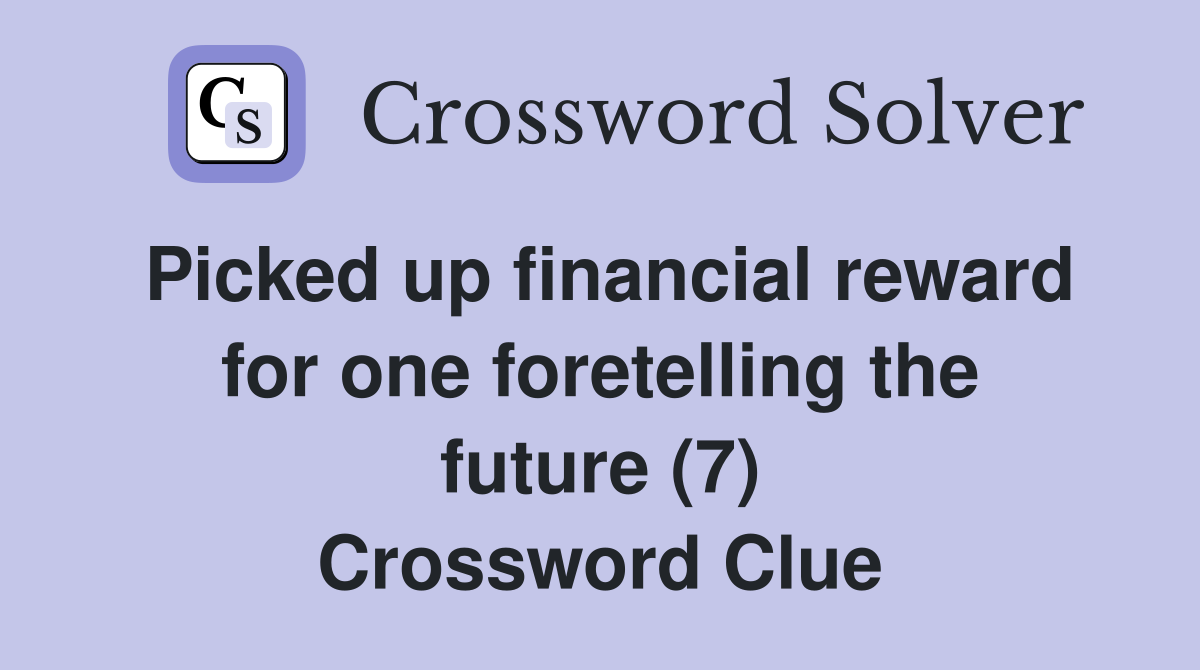 Picked up financial reward for one foretelling the future (7) Crossword Clue