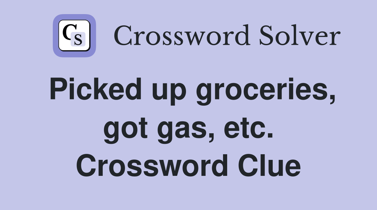 Picked up groceries, got gas, etc. Crossword Clue