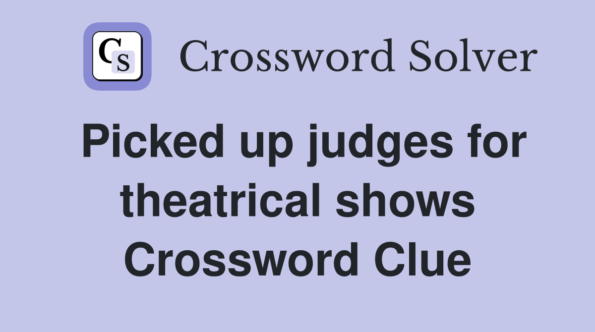 Picked up judges for theatrical shows Crossword Clue