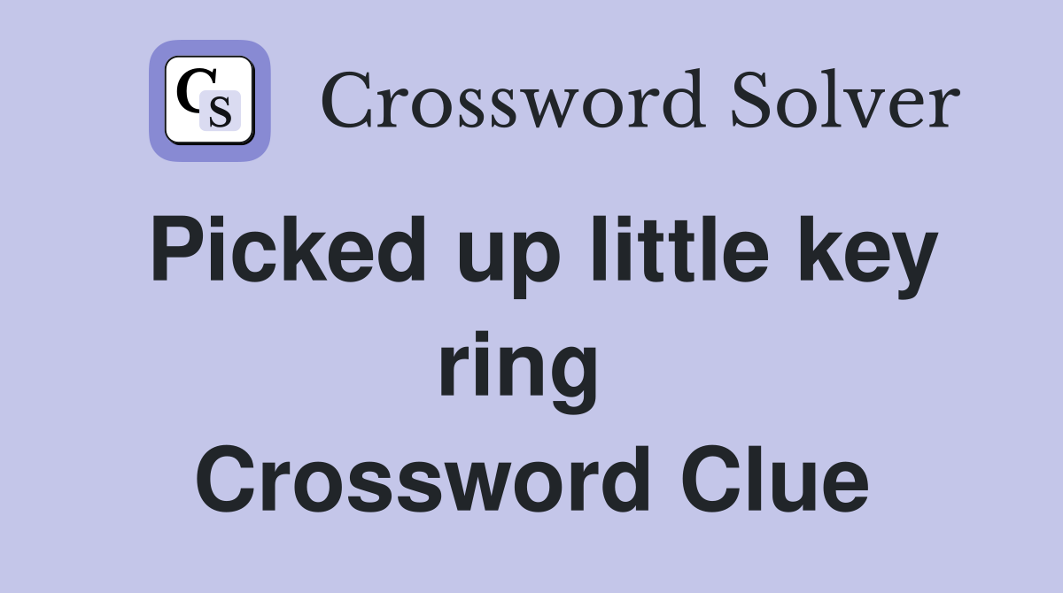 Picked up little key ring  Crossword Clue