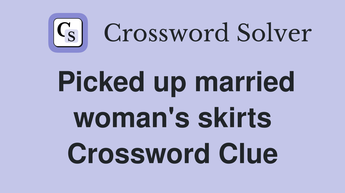 Picked up married woman's skirts Crossword Clue