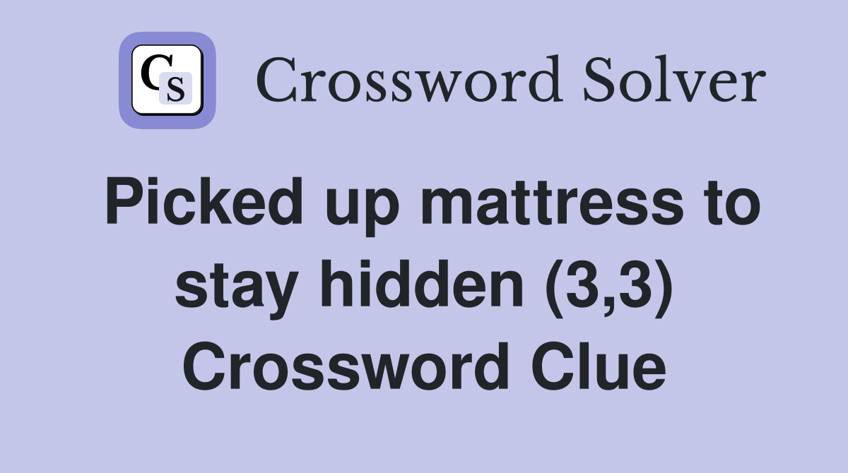 Picked up mattress to stay hidden (3,3) Crossword Clue