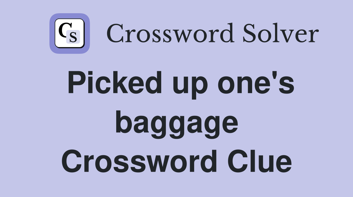 Picked up one's baggage Crossword Clue