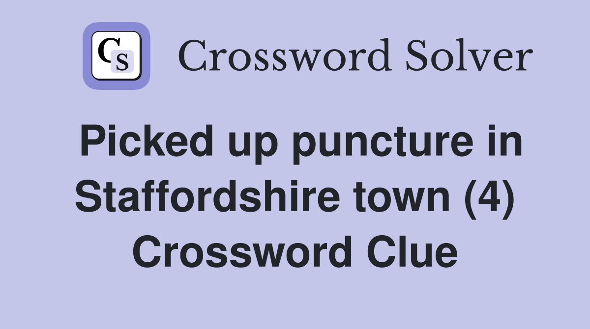 Picked up puncture in Staffordshire town (4) Crossword Clue