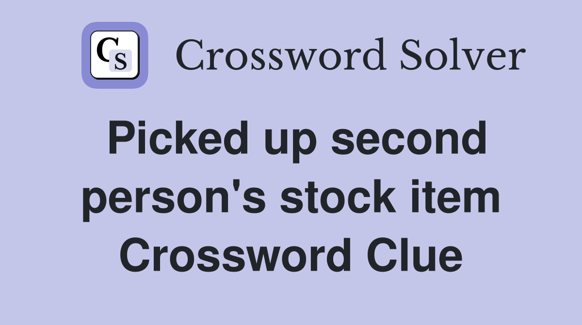 Picked up second person's stock item Crossword Clue