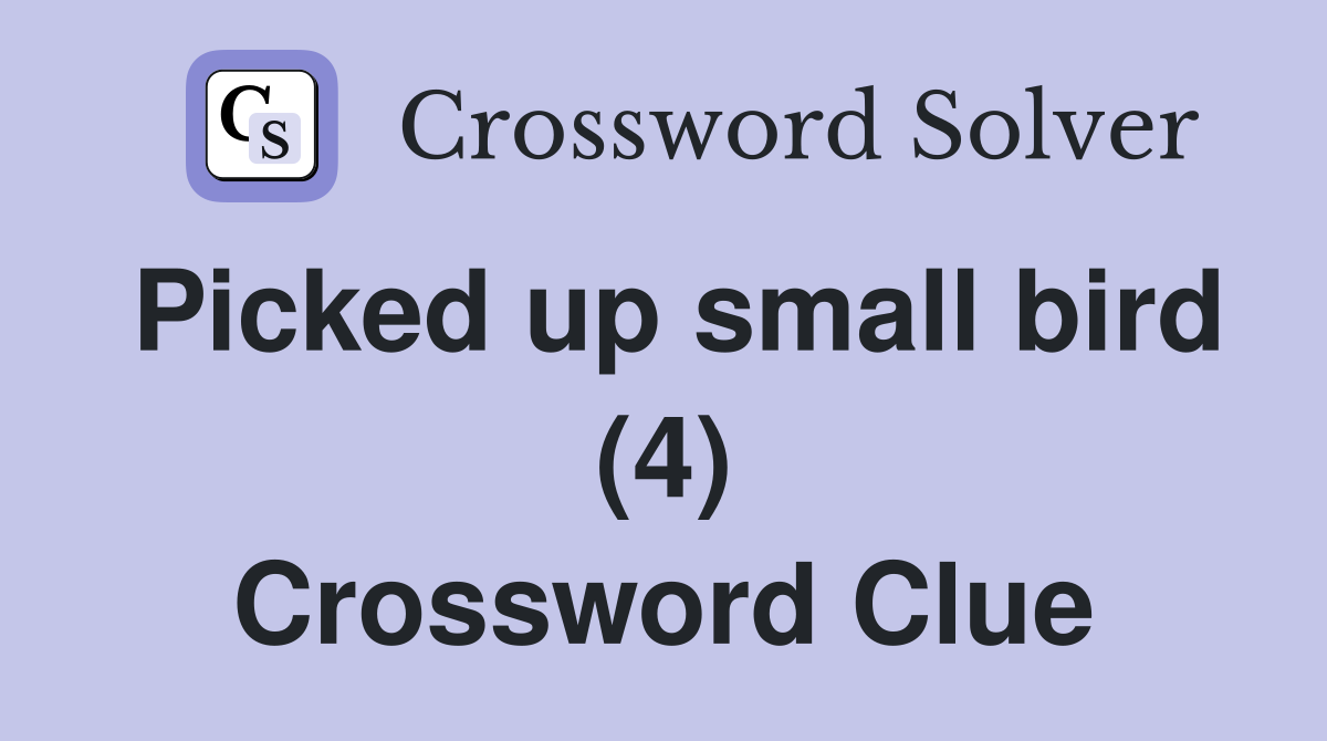Picked up small bird (4) Crossword Clue
