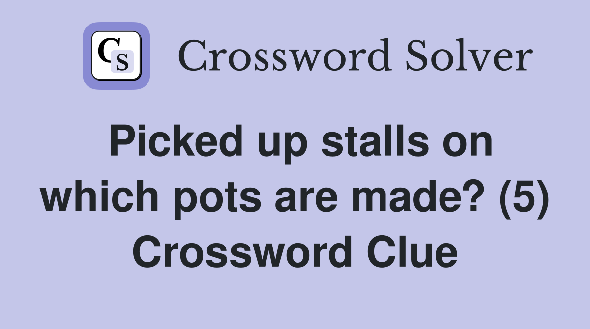 Picked up stalls on which pots are made? (5) Crossword Clue