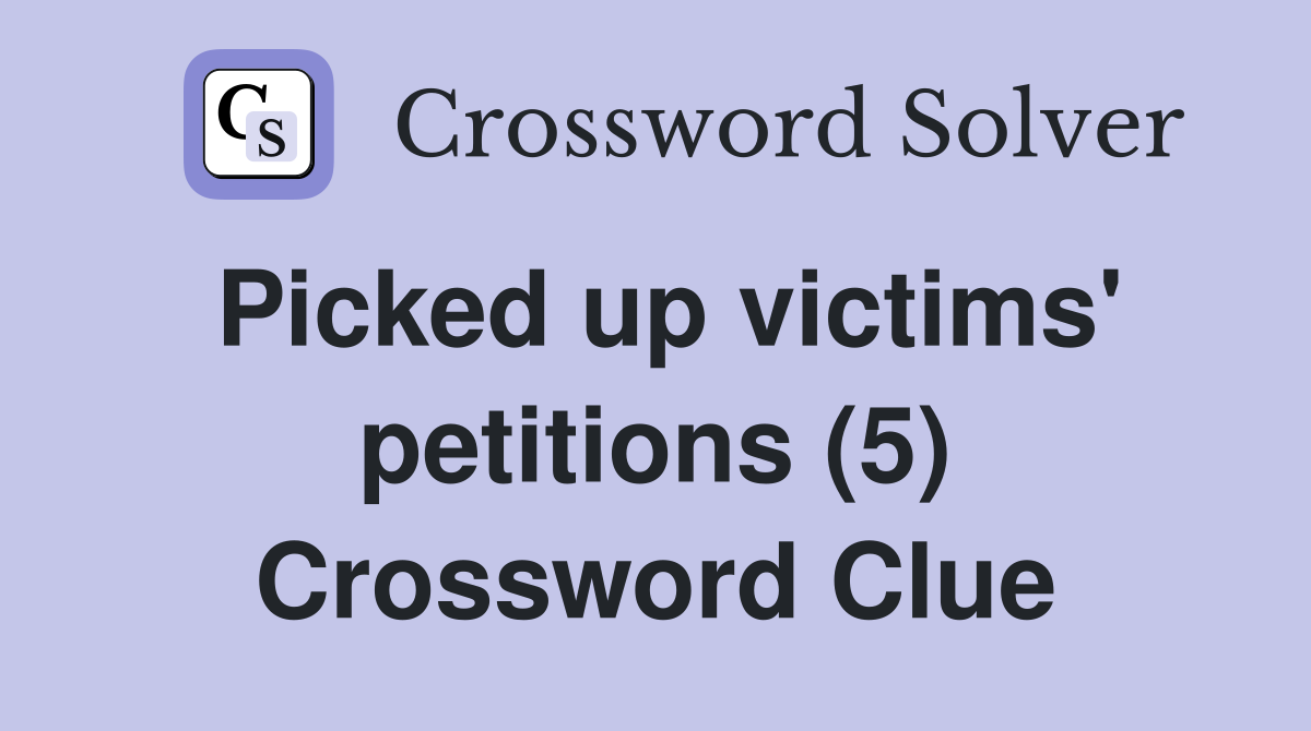 Picked up victims' petitions (5) Crossword Clue