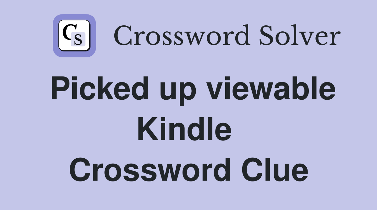 Picked up viewable Kindle  Crossword Clue