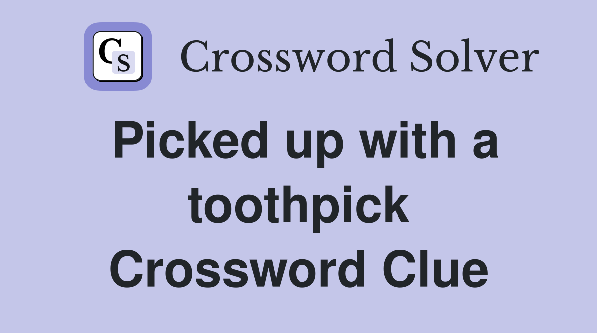 Picked up with a toothpick Crossword Clue