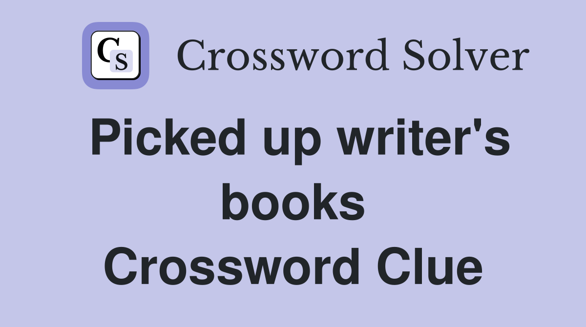 Picked up writer's books Crossword Clue