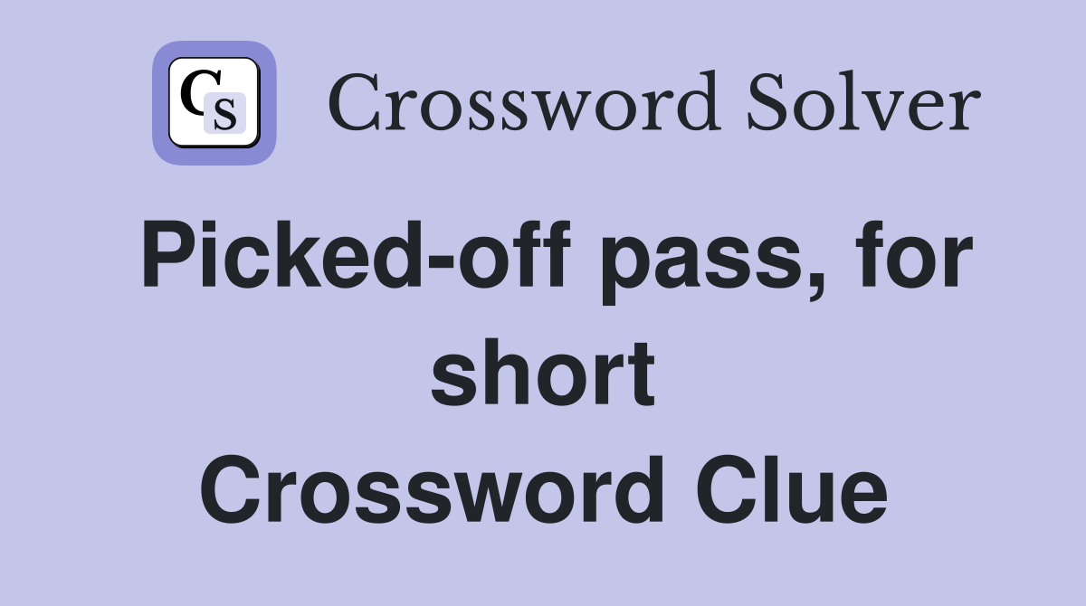 Picked-off pass, for short Crossword Clue