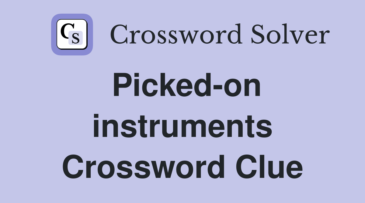 Picked-on instruments Crossword Clue