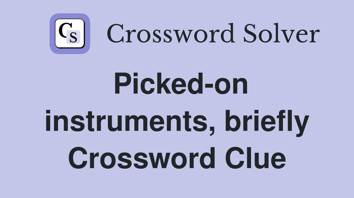 Picked-on instruments, briefly Crossword Clue
