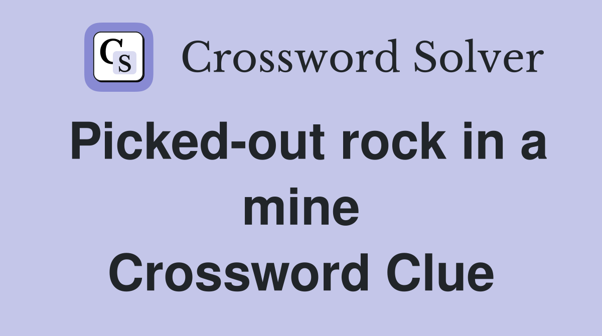 Picked-out rock in a mine Crossword Clue
