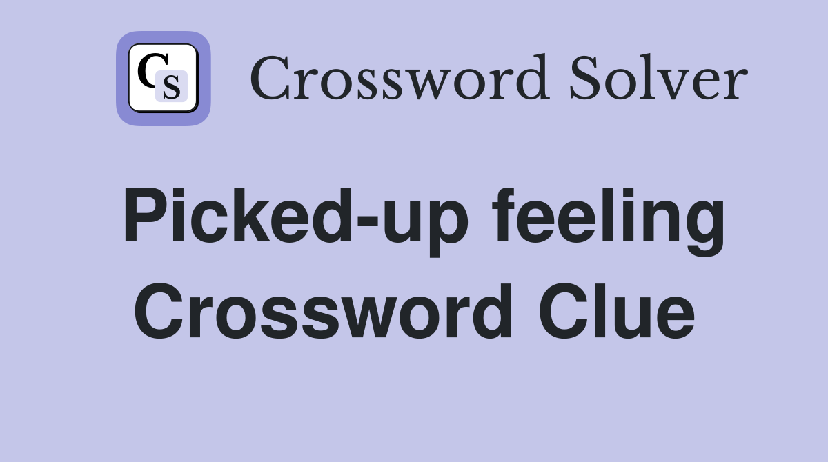 Picked-up feeling Crossword Clue