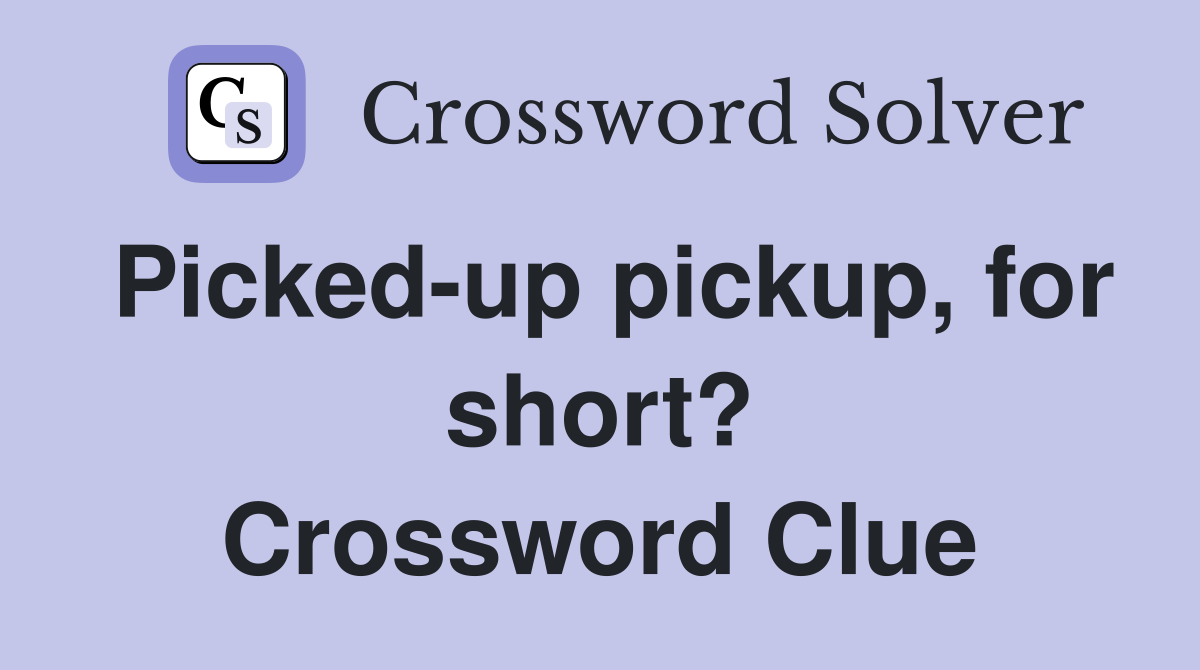Picked-up pickup, for short? Crossword Clue