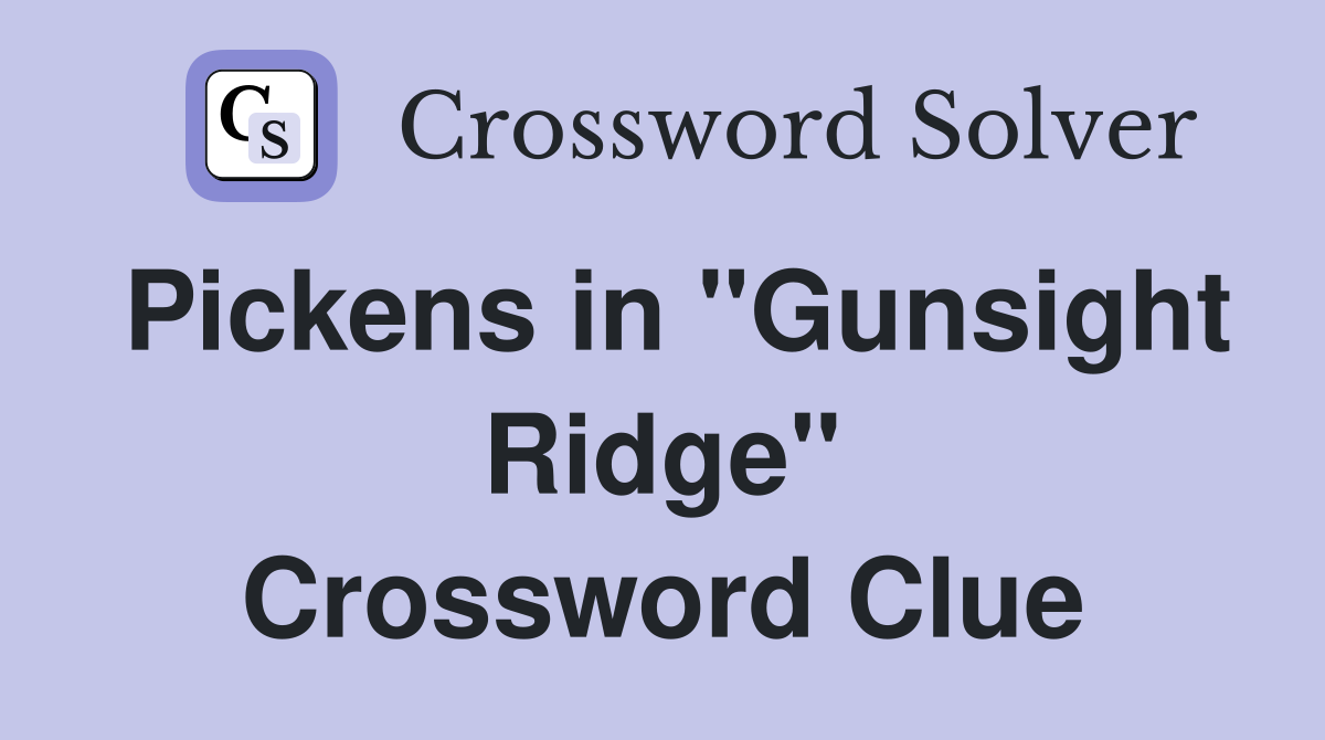 Pickens in "Gunsight Ridge" Crossword Clue