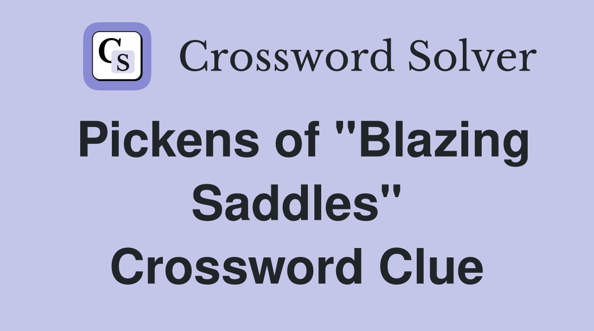 Pickens of "Blazing Saddles" Crossword Clue