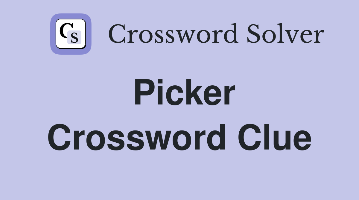 Picker Crossword Clue