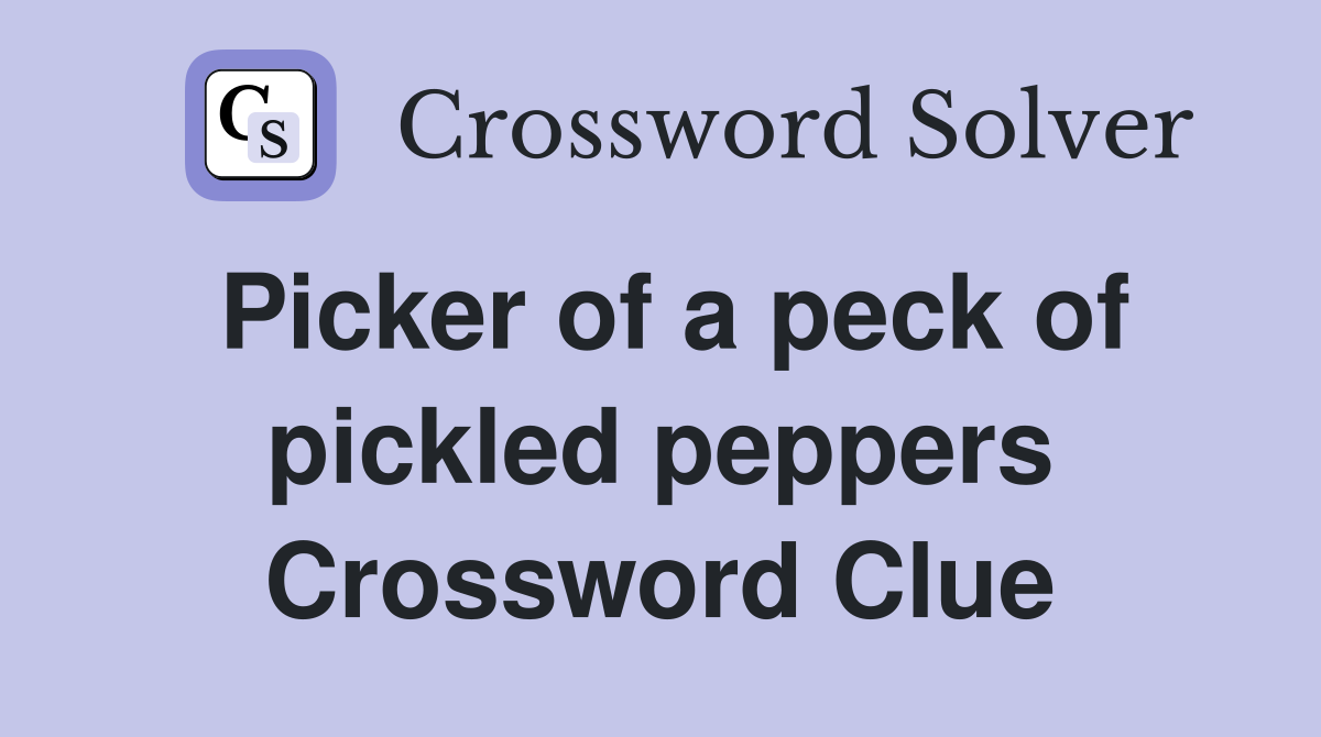 Picker of a peck of pickled peppers Crossword Clue
