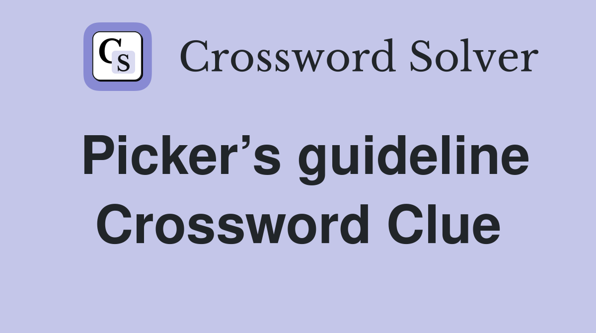 Picker’s guideline Crossword Clue