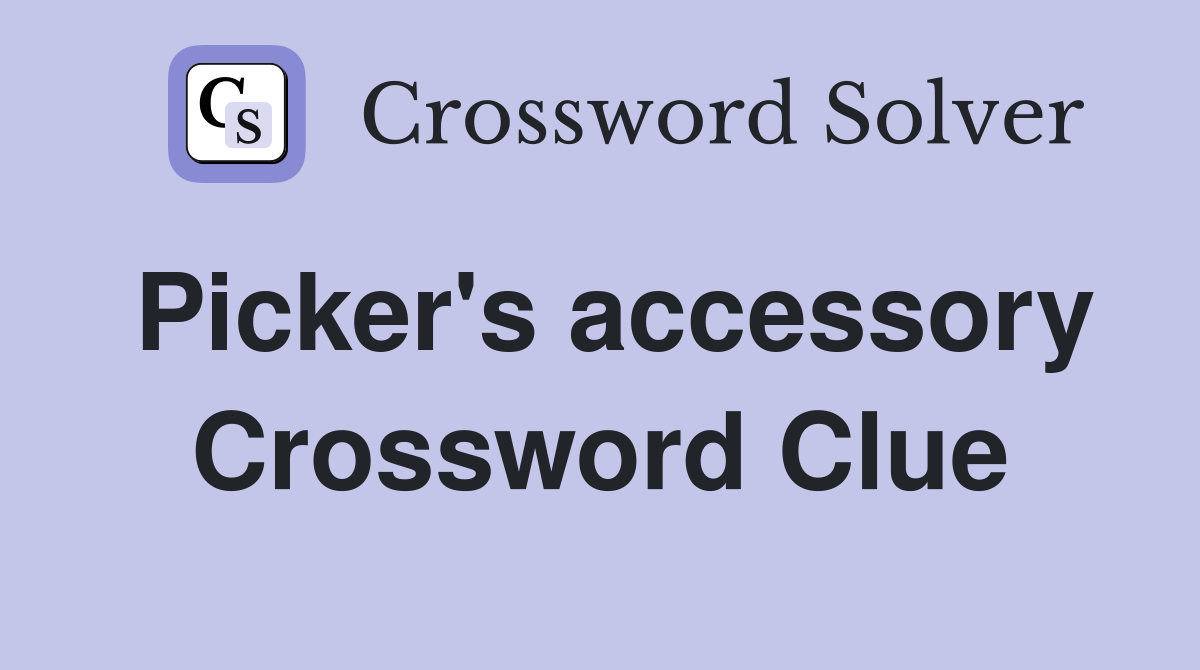 Picker's accessory Crossword Clue