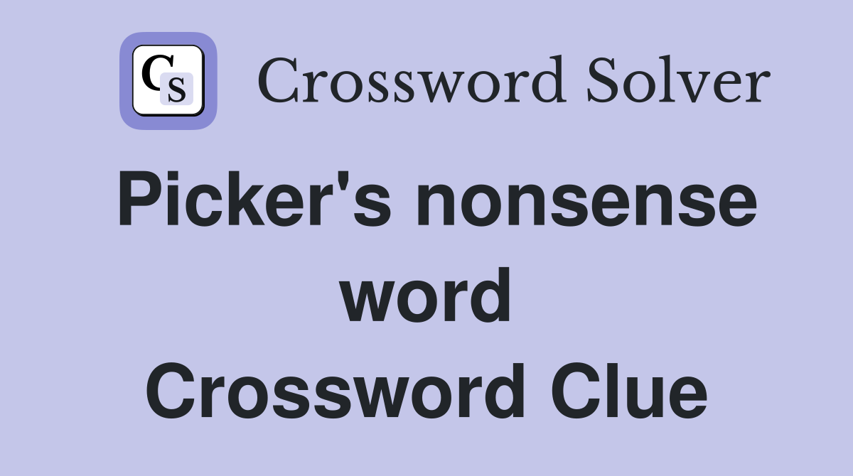 Picker's nonsense word Crossword Clue