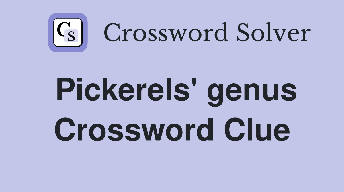 Pickerels' genus Crossword Clue