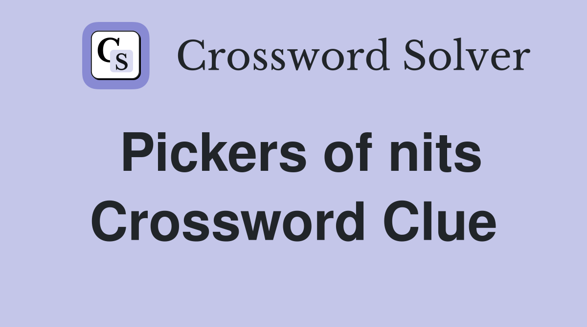 Pickers of nits Crossword Clue