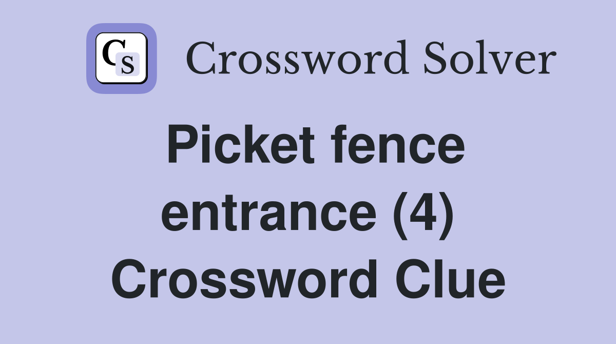 Picket fence entrance (4) Crossword Clue
