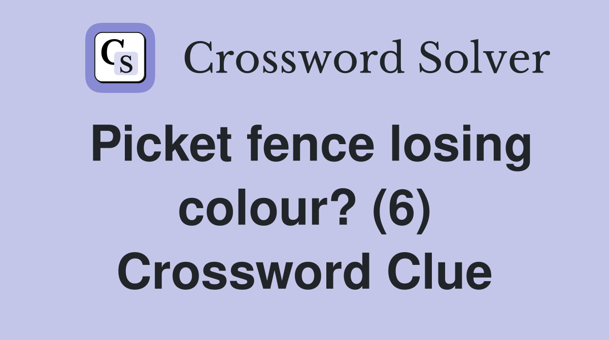 Picket fence losing colour? (6) Crossword Clue