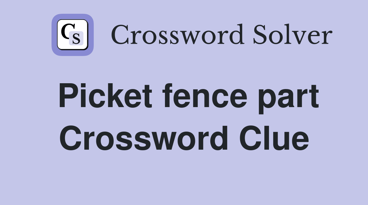 Picket fence part Crossword Clue