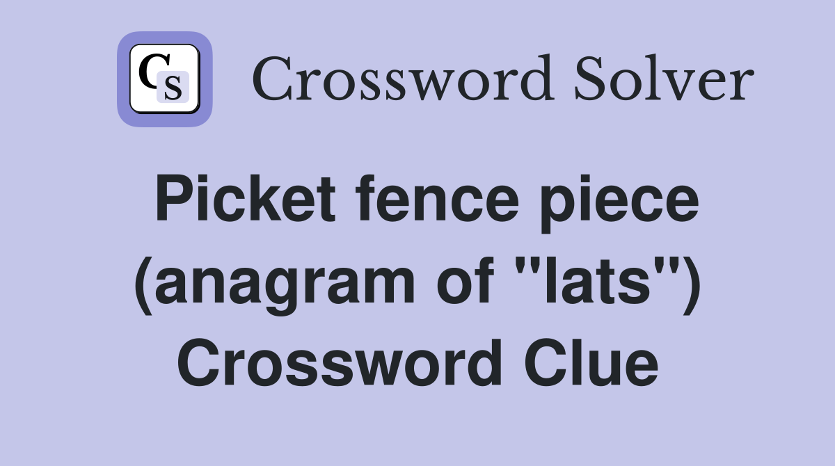 Picket fence piece (anagram of "lats") Crossword Clue