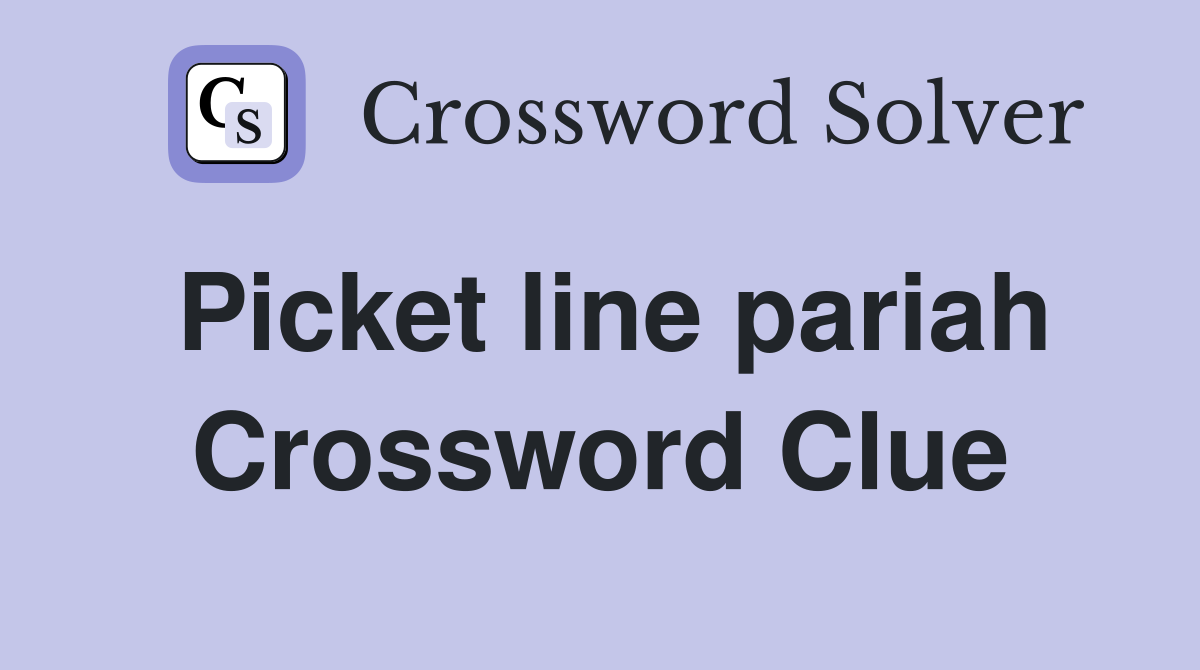 Picket line pariah Crossword Clue