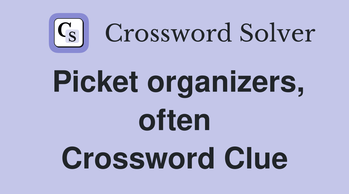 Picket organizers, often Crossword Clue