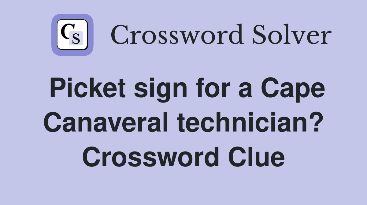 Picket sign for a Cape Canaveral technician? Crossword Clue