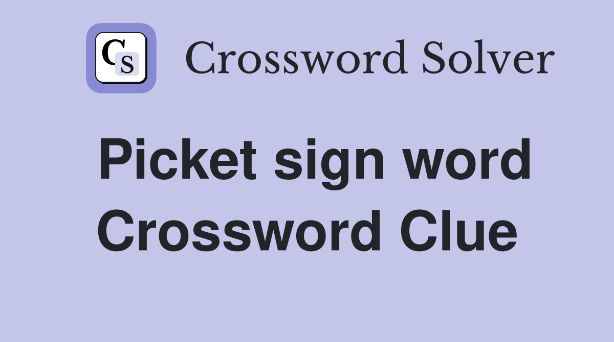 Picket sign word Crossword Clue