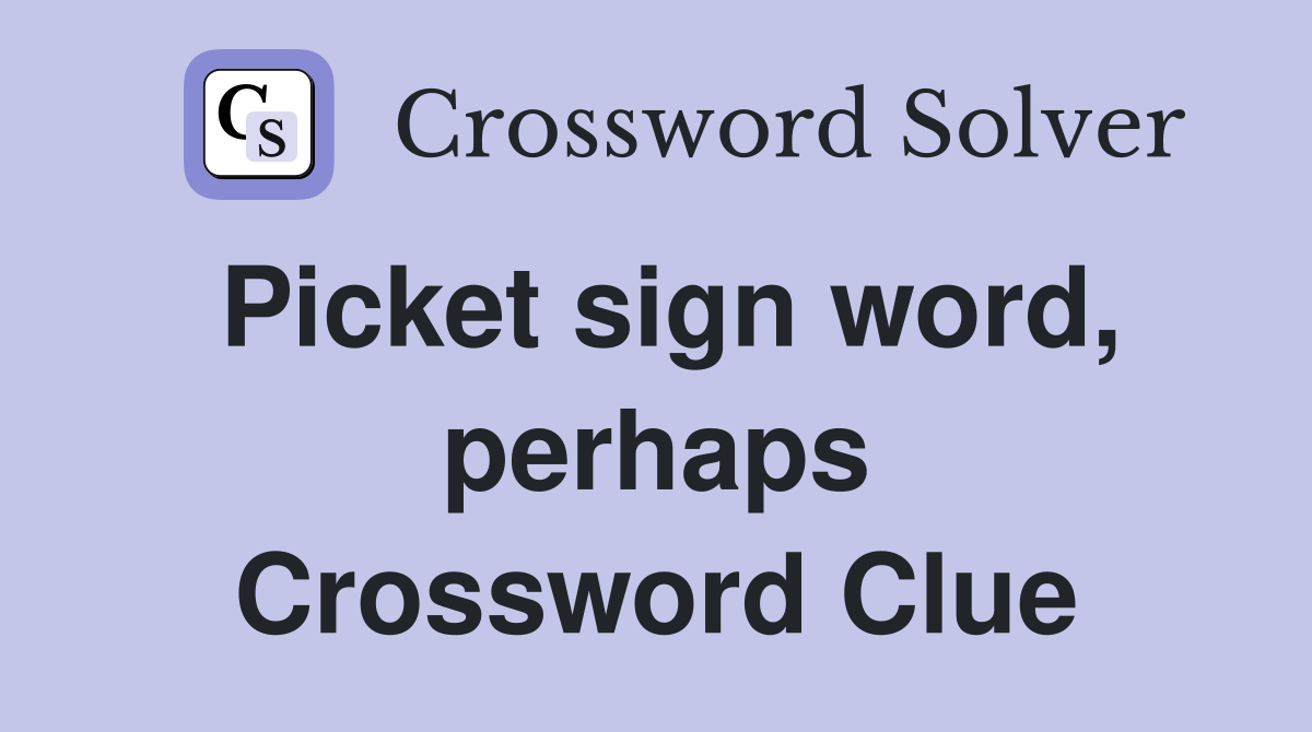 Picket sign word, perhaps Crossword Clue
