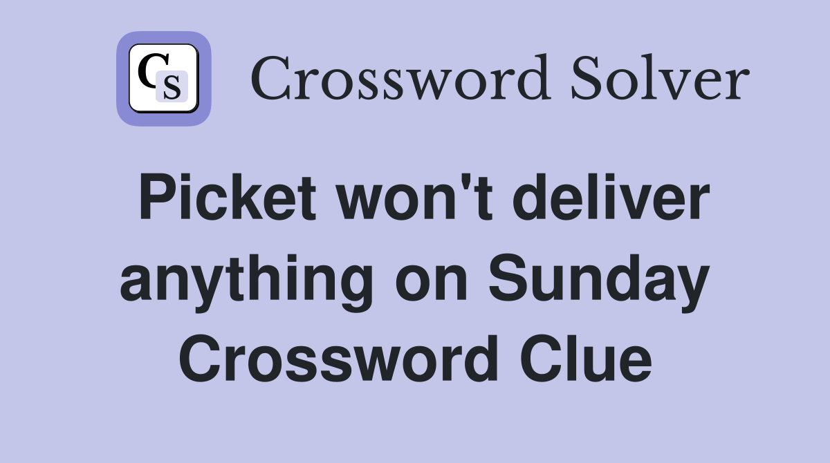 Picket won't deliver anything on Sunday Crossword Clue