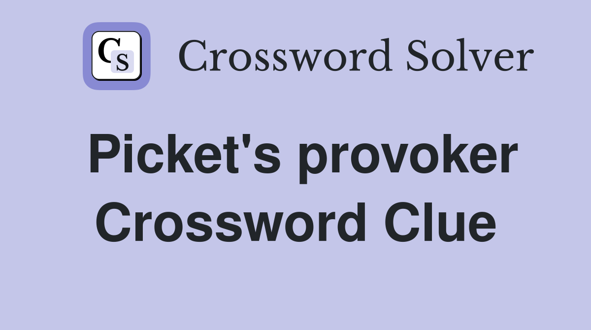 Picket's provoker Crossword Clue