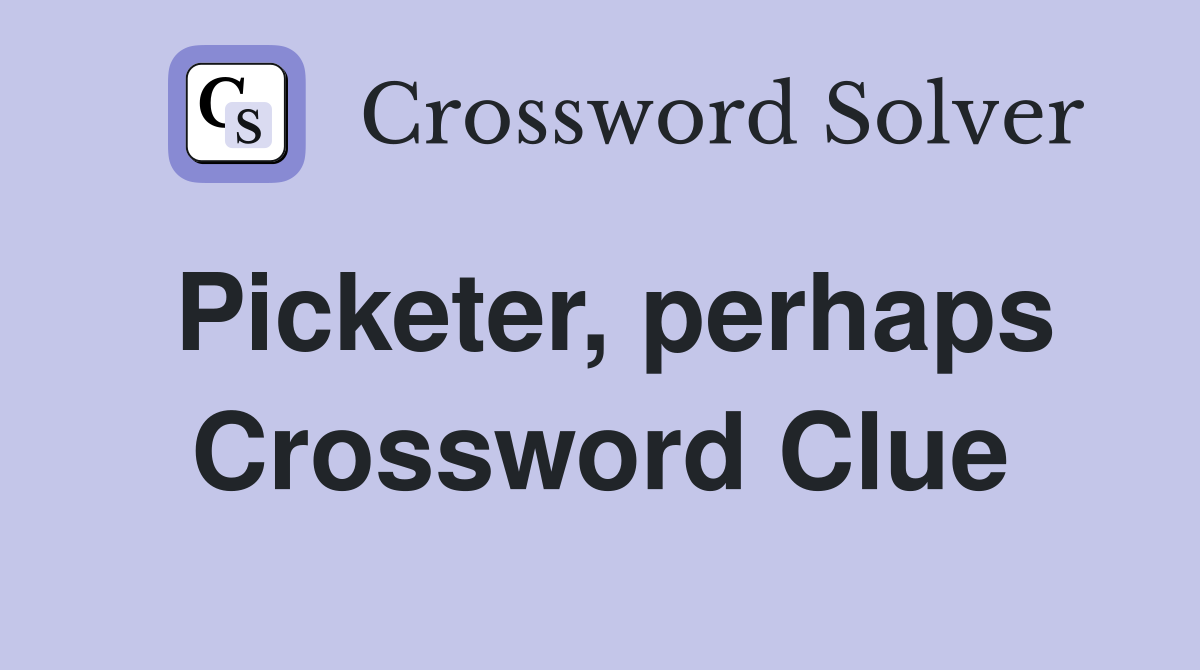 Picketer, perhaps Crossword Clue