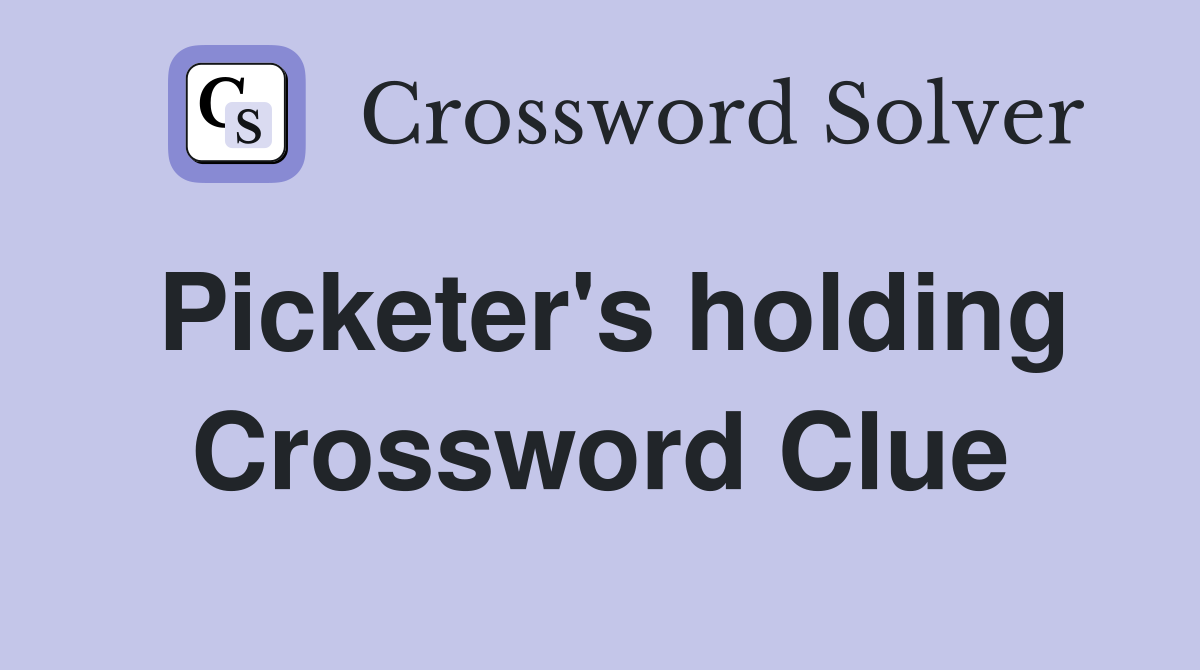 Picketer's holding Crossword Clue